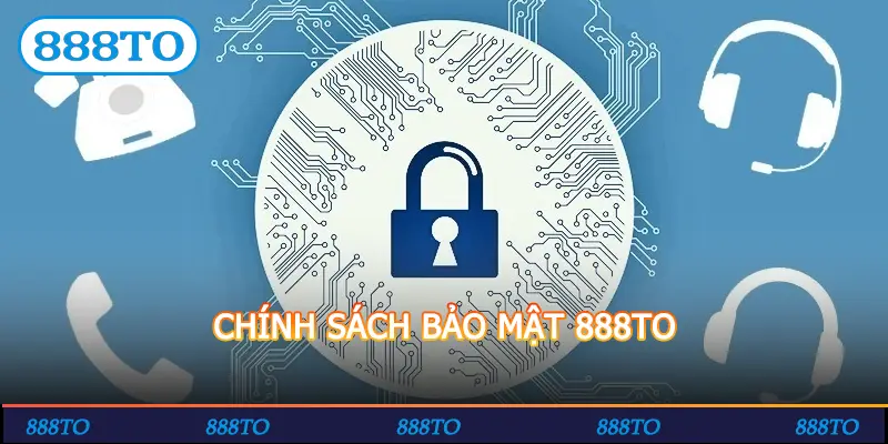 CHÍNH SÁCH BẢO MẬT 888TO
