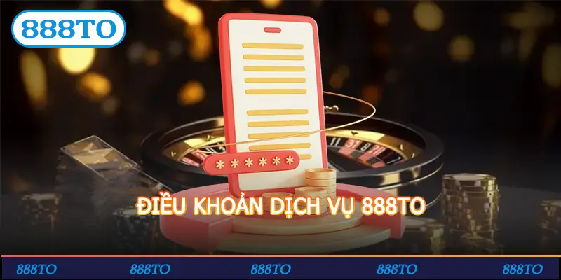ĐIỀU KHOẢN DỊCH VỤ 888TO