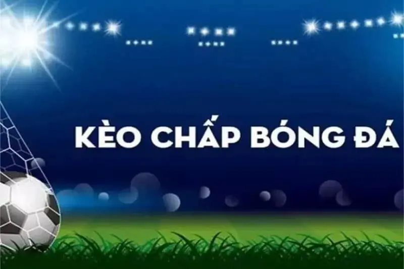 Các dạng tỷ lệ kèo chấp phổ biến hiện nay